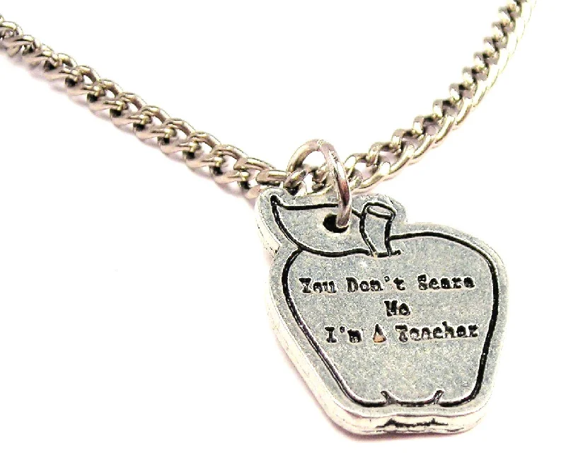 Statement Necklace for Wedding-You Don't Scare Me I'm A Teacher Single Charm Necklace