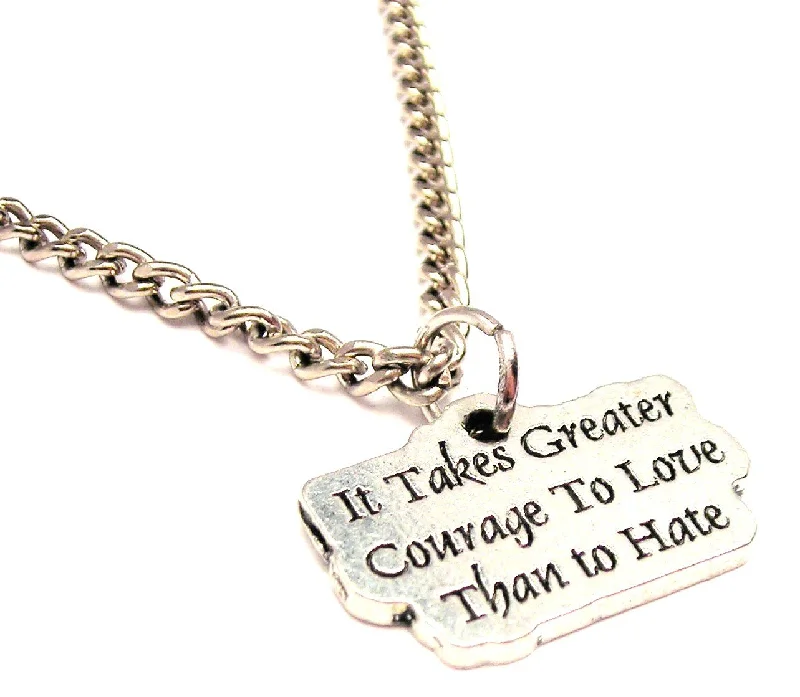 Large Silver Pendant Necklace-It Takes Greater Courage To Love Than To Hate Single Charm Necklace