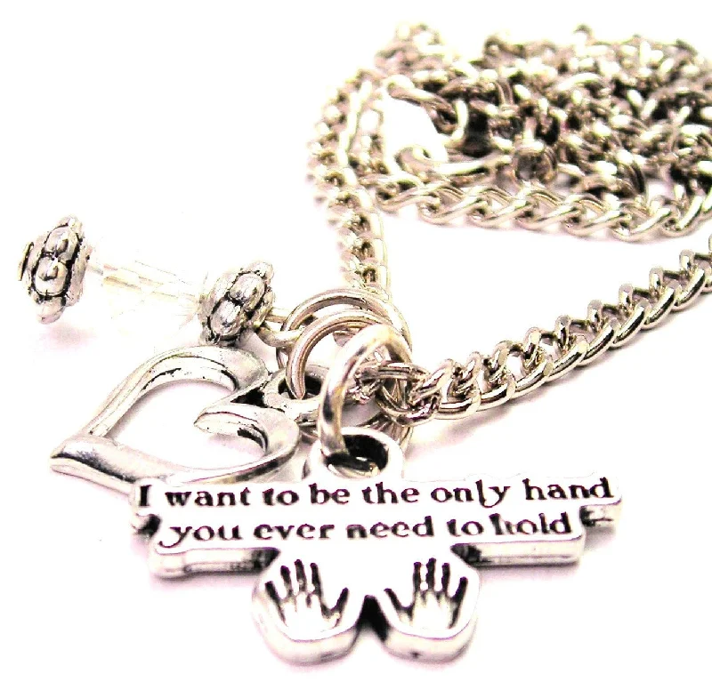 Personalized Necklace for Gift-I Want To Be The Only Hand You Ever Need To Hold Necklace with Small Heart