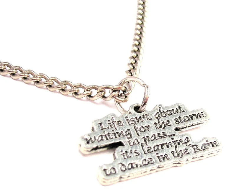 Large Bead Necklace-Life Isn't About Waiting For The Storm To Pass Single Charm Necklace